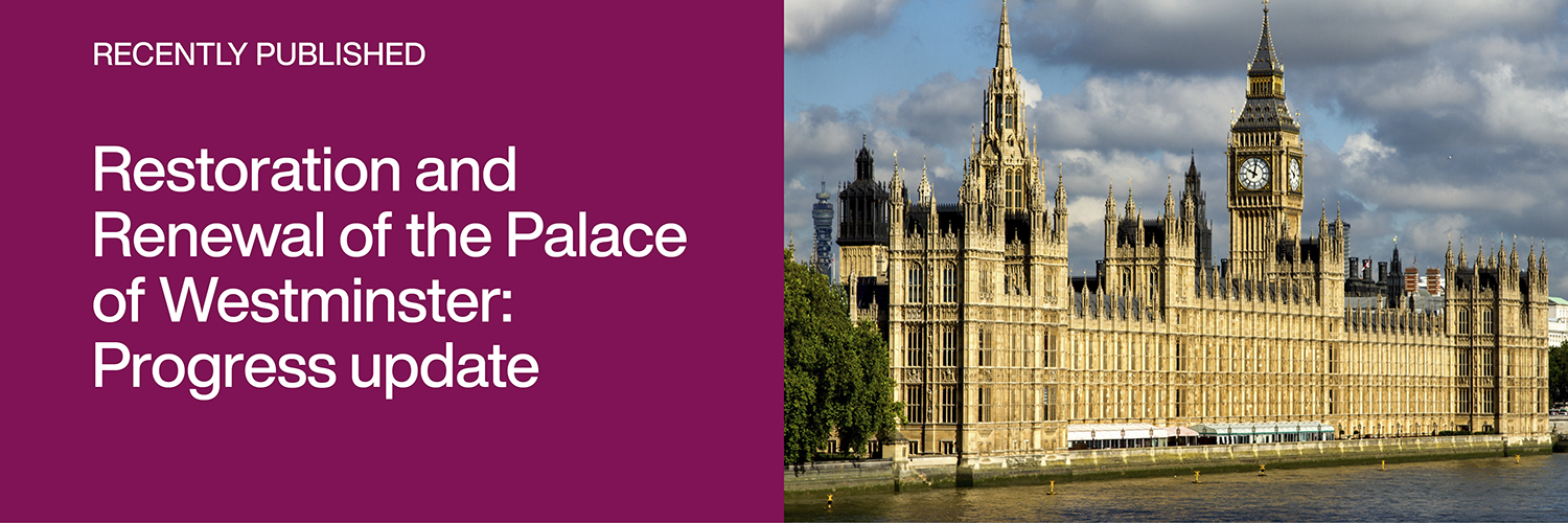 Recently Published: Restoration and Renewal of the Palace of Westminster: Progress update